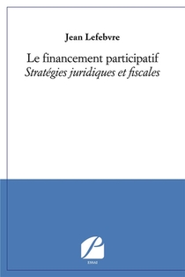 Le Financement Participatif ; Strategies Juridiques Et Fiscales 