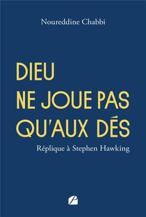 Dieu Ne Joue Pas Qu'aux Des : Replique A Stephen Hawking 