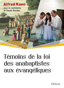 Temoins De La Foi Des Anabaptistes Aux Evangeliques 