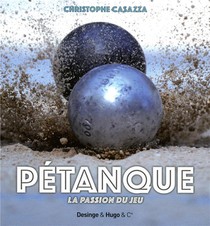 La Petanque ; La Passion Du Jeu 