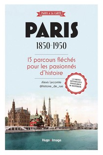 Paris 1850-1950 : 15 Parcours Fleches Pour Les Passionnes D'histoire 