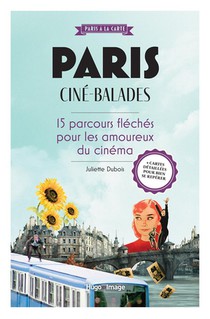 Paris Cine-balades : 15 Parcours Fleches Pour Les Amoureux Du 7e Art 