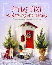 Portes Pixi Miniatures Enchantees : Penetrez Dans L'univers Magique Des Lutins De Noel 