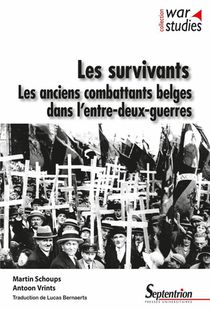 Les Survivants : Les Anciens Combattants Belges Dans L'entre-deux-guerres 