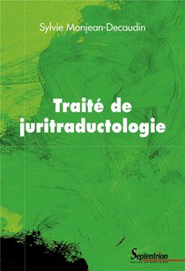 Traite De Juritraductologie : Epistemologie Et Methodologie De La Traduction Juridique 