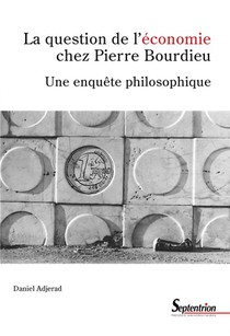 La Question De L'economie Chez Pierre Bourdieu : Une Enquete Philosophique 