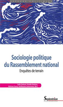 Sociologie Politique Du Rassemblement National : Enquetes De Terrain 