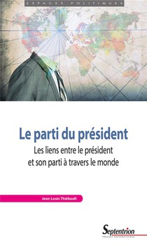Le Parti Du President : Les Liens Entre Le President Et Son Parti A Travers Le Monde 