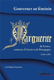 Gouverner Au Feminin : Marguerite De France, Comtesse D'artois Et De Bourgogne (1361-1382) 