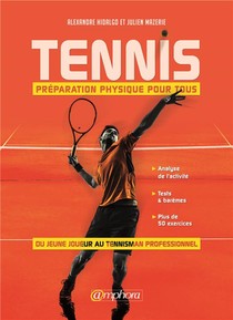 Tennis ; Preparation Physique Pour Tous ; Du Jeune Joueur Au Tennisman Professionnel ! 