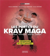 Les Portes Du Krav Maga ; Technique, Physique, Mental, Combat ; Progressez En Self-defense ! 