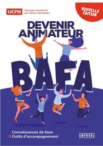 Devenir Animateur Bafa : Connaissances De Base Et Outils D'accompagnement (4e Edition) 