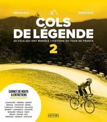 Cols De Legende Tome 2 : 20 Cols Qui Ont Marque L'histoire Du Cyclisme 
