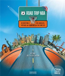Road Trip Nba : De Boston A Los Angeles, Voyage Au Coeur De La Culture Us (2e Edition) 