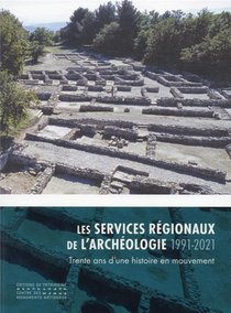Les Services Regionaux De L'archeologie (1991-2021) : Trente Ans D'une Histoire En Mouvement 
