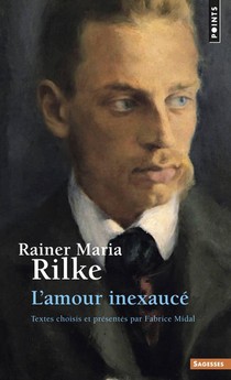 Rainer Maria Rilke ; L'amour Inexauce 