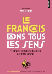 Le Francais Dans Tous Les Sens ; Grandes Et Petites Histoires De Notre Langue 