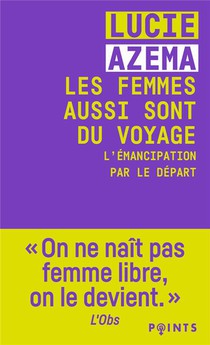 Les Femmes Aussi Sont Du Voyage : L'emancipation Par Le Depart 