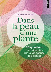 Dans La Peau D'une Plante : 70 Questions Impertinentes Sur La Vie Cachee Des Plantes 