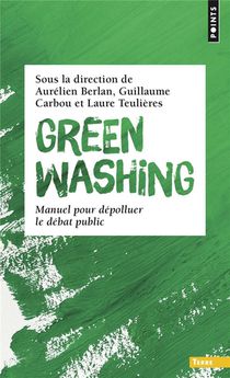 Greenwashing : Manuel Pour Depolluer Le Debat Public 