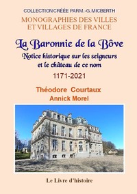 La Bove (la Baronnie De). Notice Historique Sur Les Seigneurs Et Le Chateau De Ce Nom 1171-2021 