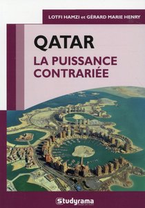 Le Qatar ; La Puissance Contrariee 