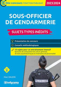 Sous-officier De Gendarmerie : Sujets Types Inedits ; Categorie B Concours (edition 2023/2024) 