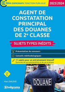 Agent De Constatation Principal Des Douanes De 2e Classe : Sujets Types Inedits ; Categorie C (edition 2023/2024) 