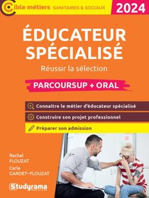 Educateur Specialise : Parcoursup + Oral ; Reussir La Selection (edition 2024) 