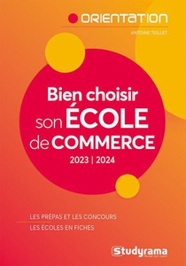 Bien Choisir Son Ecole De Commerce : Les Prepas Et Les Concours, Les Ecoles En Fiches (edition 2023/2024) 