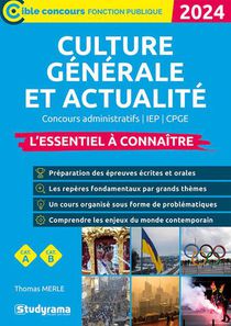 Culture Generale Et Actualite : L'essentiel A Connaitre ; Concours Administratifs (edition 2024) 