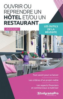 Ouvrir Ou Reprendre Un Hotel Et/ou Un Restaurant : Les Outils De La Reussite 
