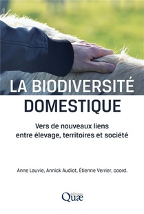 La Biodiversite Domestique : Vers De Nouveaux Liens Entre Elevage, Territoires Et Societe 