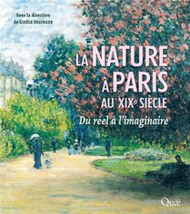 La Nature A Paris Au Xixe Siecle : Du Reel A L'imaginaire 