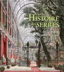 Une Histoire Des Serres : De L'orangerie Au Palais De Cristal (2e Edition) 