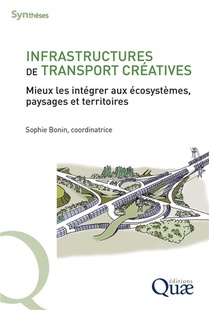 Infrastructures De Transport Creatives : Mieux Les Integrer Aux Ecosystemes, Paysages Et Territoires 