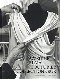 Azzedine Alaia, Couturier Collectionneur 