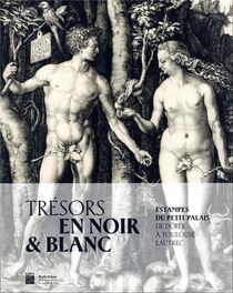 Tresors En Noir Et Blanc : Estampes Du Petit Palai, De Durer A Toulouse-lautrec 