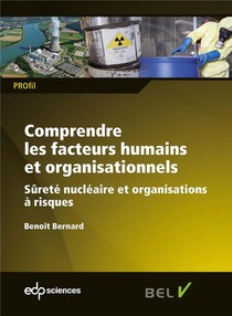 Comprendre Les Facteurs Humains Et Organisationnels ; Surete Nucleaire Et Organisations A Risques 