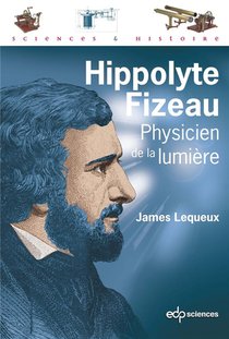 Hippolyte Fizeau ; Physicien De La Lumiere 