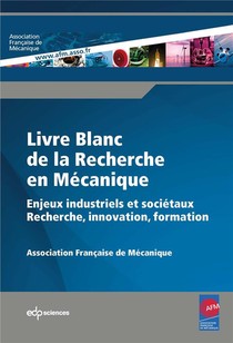 Livre Blanc De La Recherche En Mecanique ; Enjeux Industriels Et Societaux ; Recherche, Innovation, Formation 