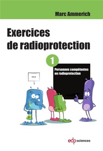 Exercices De Radioprotection Tome 1 ; Personne Competente En Radioprotection 