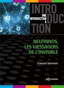 Une Introduction A ; Neutrinos : Les Messagers De L'invisible 
