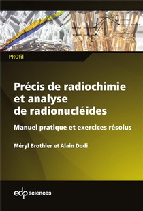 Precis De Radiochimie Et Analyse De Radionucleides ; Manuel Pratique Et Exercices Resolus 