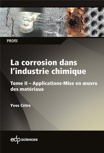 La Corrosion Dans L'industrie Chimique Tome 2 : Applications - Mise En Oeuvre Des Materiaux 