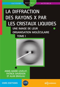 La Diffraction Des Rayons X Par Les Cristaux Liquides Tome 1 : Une Image De Leur Organisation Moleculaire 
