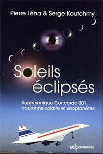 Soleils Eclipses : Supersonique Concorde 001, Couronne Solaire Et Exoplanetes (2e Edition) 
