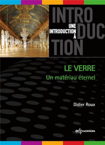 Une Introduction A : Le Verre : Un Materiau Eternel 