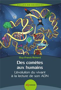 Des Cometes Aux Humains : L'evolution Du Vivant A La Lecture De Son Adn (2e Edition) 