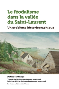 Le Feodalisme Dans La Vallee Du Saint-laurent : Un Probleme Historiographique 